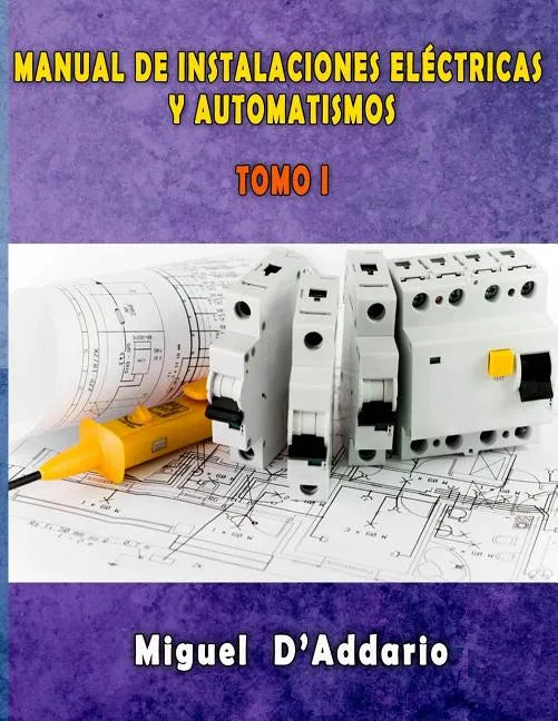 Manual de instalaciones eléctricas y Automatismos: Tomo I - Paperback