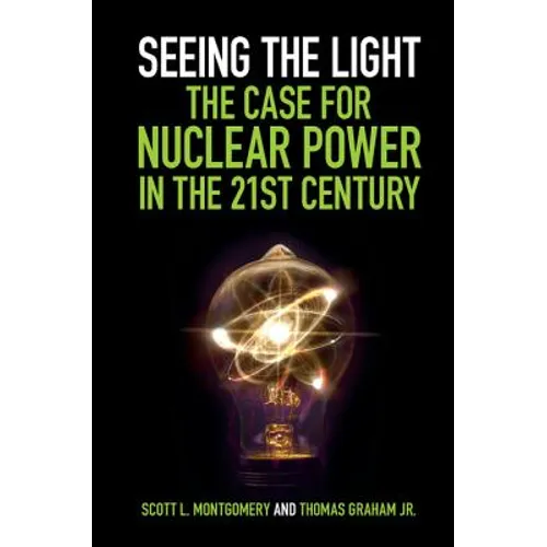 Seeing the Light: The Case for Nuclear Power in the 21st Century - Paperback