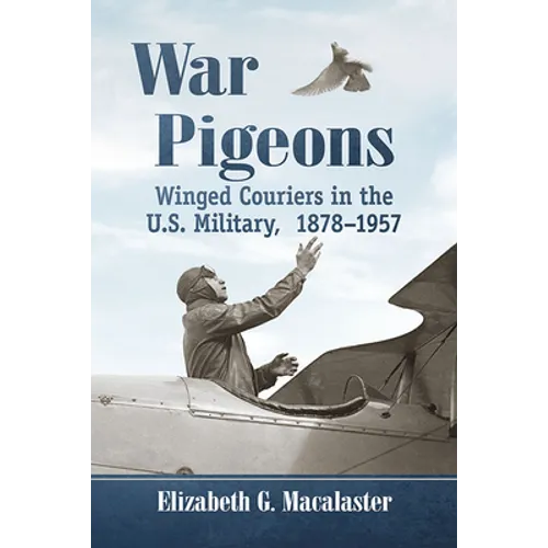 War Pigeons: Winged Couriers in the U.S. Military, 1878-1957 - Paperback