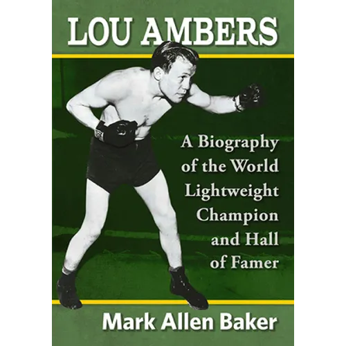 Lou Ambers: A Biography of the World Lightweight Champion and Hall of Famer - Paperback