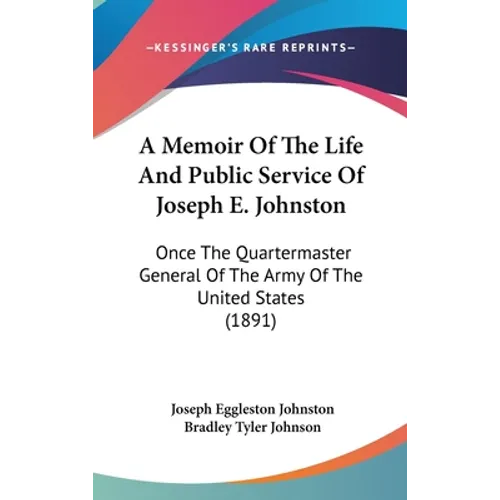 A Memoir Of The Life And Public Service Of Joseph E. Johnston: Once The Quartermaster General Of The Army Of The United States (1891) - Hardcover