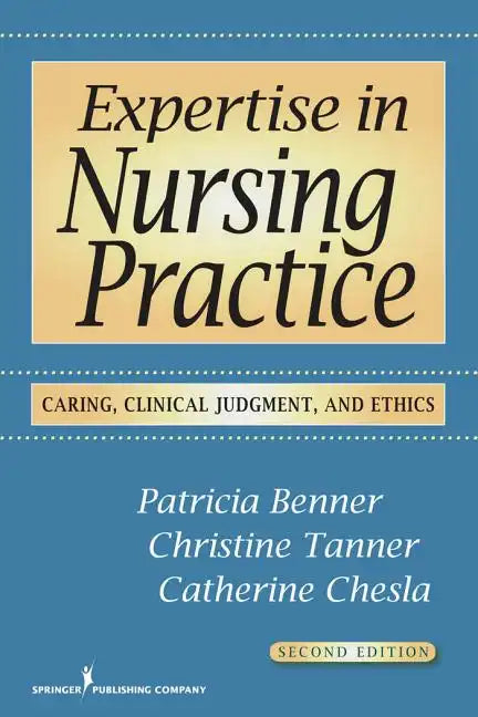 Expertise in Nursing Practice: Caring, Clinical Judgment, and Ethics - Paperback