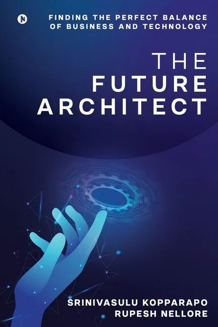 The Future Architect: Finding the perfect balance of business and technology - Paperback