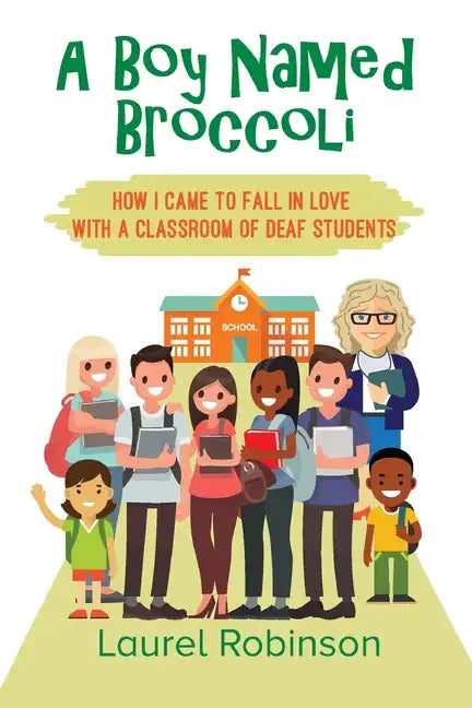 A Boy Named Broccoli: How I Came to Fall in Love with a Classroom of Deaf Students - Paperback