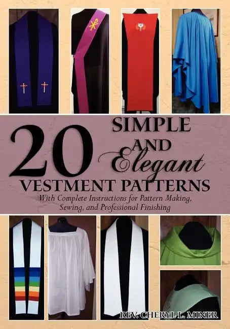 20 Simple and Elegant Vestment Patterns: With Complete Instructions for Pattern Making, Sewing, and Professional Finishing - Paperback