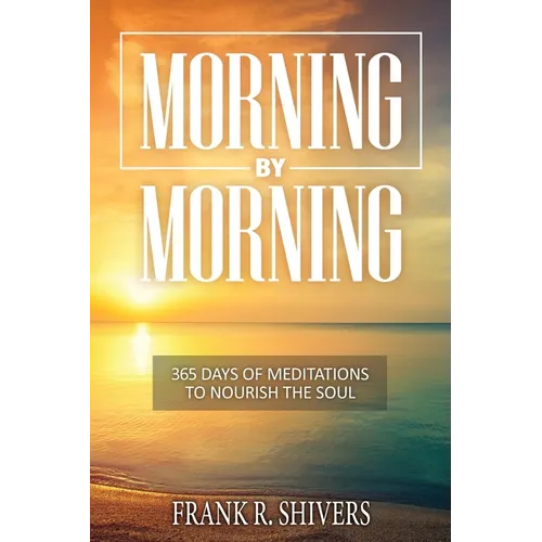 Morning by Morning: 365 Meditations to Nourish the Soul - Paperback