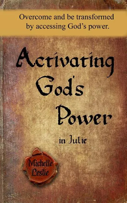 Activating God's Power in Julie: Overcome and be transformed by accessing God's power. - Paperback