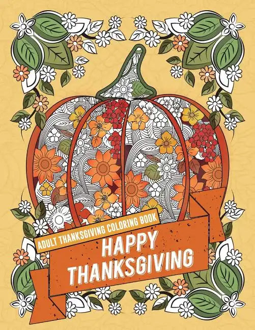 Adult Thanksgiving Coloring Book: Happy Thanksgiving: Beautiful High Quality Thanksgiving Holiday Designs Perfect for Autumn and Harvest Festivities - Paperback