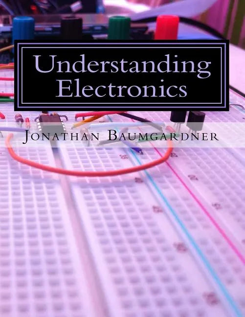 Understanding Electronics: A Beginner's Guide with Projects - Paperback