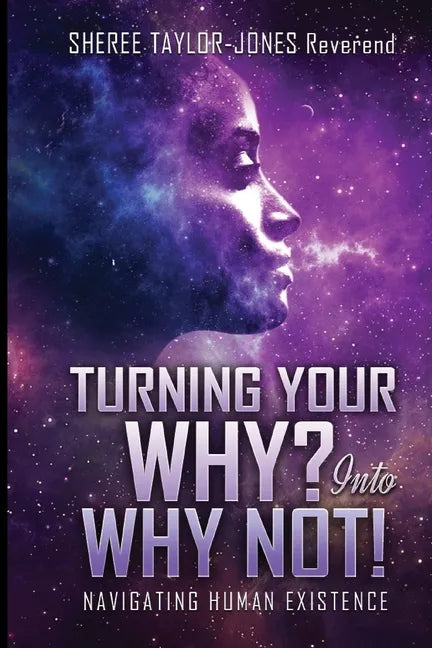 Turning Your Why? Into Why Not?!: Navigating Human Existence - Paperback