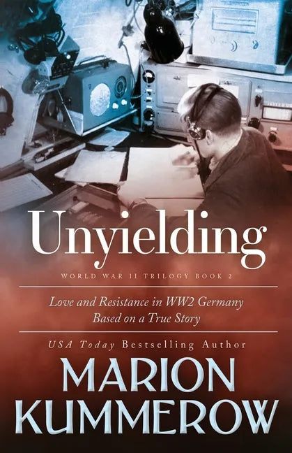Unyielding: A Moving Tale of the Lives of Two Rebel Fighters In WWII Germany - Paperback