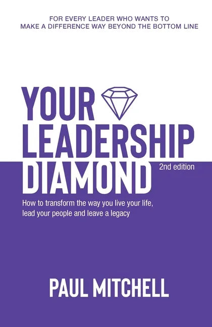 Your Leadership Diamond: How To Transform the Way You Live Your Life, Lead Your People and Leave a Legacy - Paperback