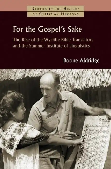 For the Gospel's Sake: The Rise of the Wycliffe Bible Translators and the Summer Institute of Linguistics - Paperback