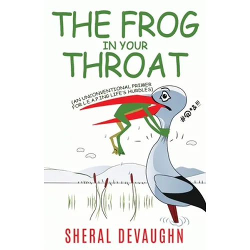 The Frog In Your Throat: An Unconventional Primer For L.E.A.P.ing Life's Hurdles - Paperback