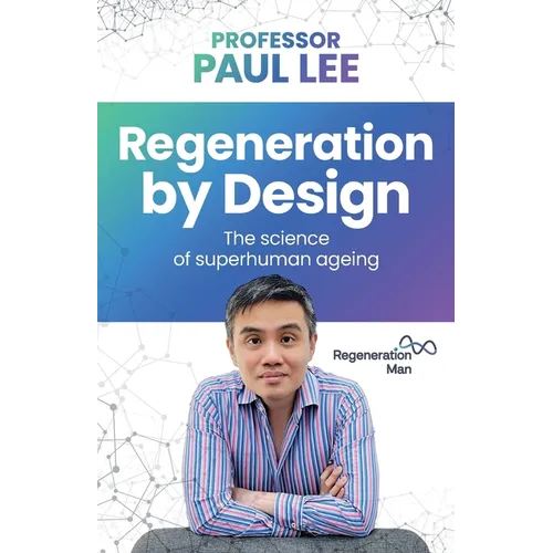 Regeneration by Design: The Science of Superhuman Ageing - Paperback