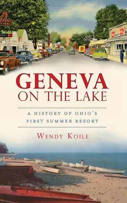Geneva on the Lake: A History of Ohio's First Summer Resort - Hardcover