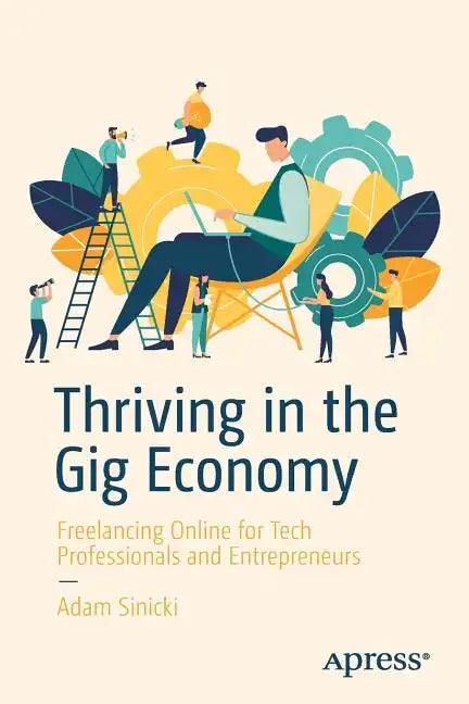 Thriving in the Gig Economy: Freelancing Online for Tech Professionals and Entrepreneurs - Paperback