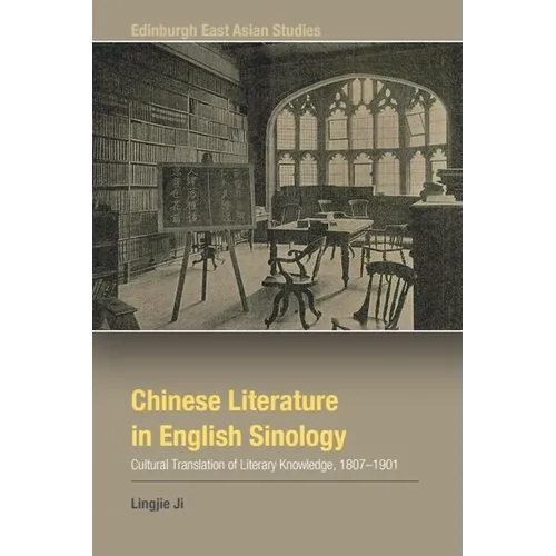 Chinese Literature in English Sinology: Cultural Translation of Literary Knowledge, 1807-1901 - Hardcover