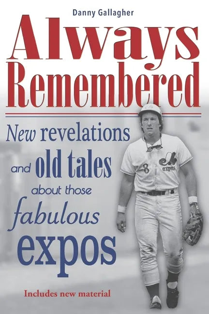 Always Remembered: New revelations and old tales about those fabulous Expos - Paperback