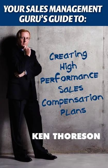 Your Sales Management Guru's Guide to: Creating High-Performance Sales Compensation Plans - Paperback