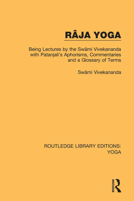 Râja Yoga: Being Lectures by the Swâmi Vivekananda, with Patanjali's Aphorisms, Commentaries and a Glossary of Terms - Paperback