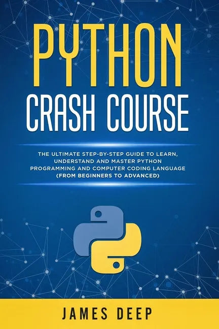 Python Crash Course: The Ultimate Step-By-Step Guide to Learn, Understand, and Master Python Programming and Computer Coding Language (From - Paperback