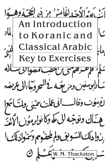An Introduction to Koranic and Classical Arabic: Key to Exercises - Paperback