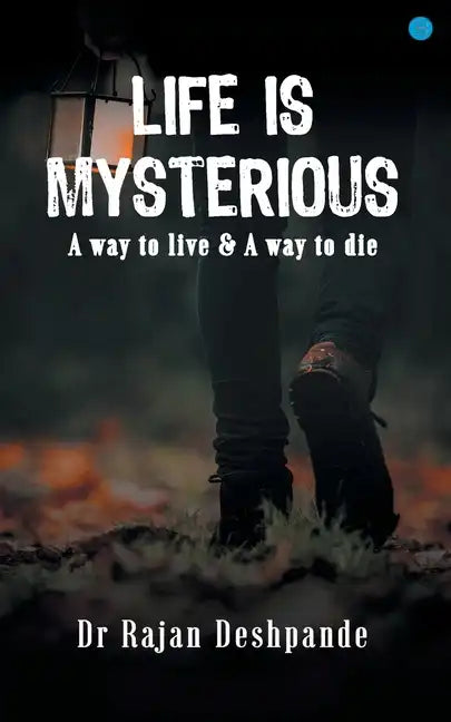 LIFE IS MYSTERIOUS A way to live & A way to die - Paperback