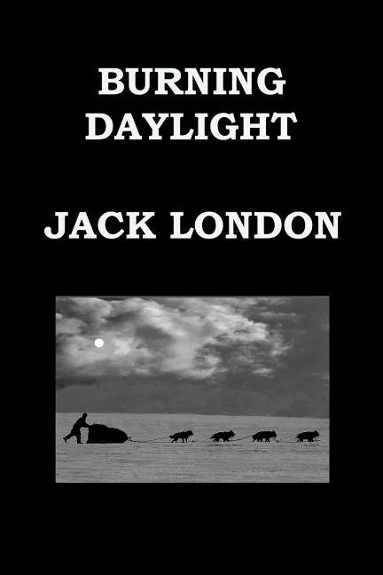 BURNING DAYLIGHT By JACK LONDON: Alaskan Gold Rush - Paperback