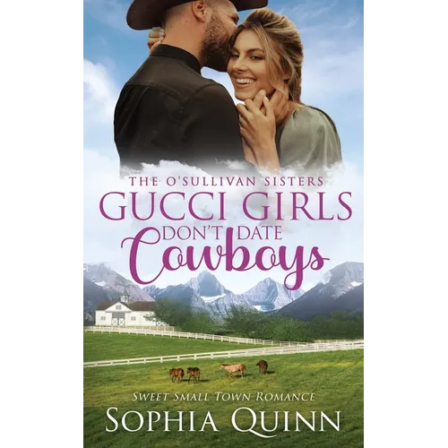 Gucci Girls Don't Date Cowboys: A Sweet Small-Town Romance - Paperback