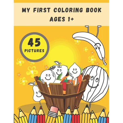 My First Coloring Book Ages 1+: Toddlers and Preschoolers Activity Book: Simple Pictures to Color and Learn for Kids - Paperback