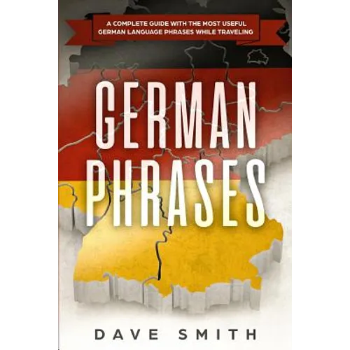 German Phrases: A Complete Guide With The Most Useful German Language Phrases While Traveling - Paperback