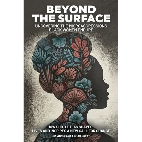 Beyond The Surface: Uncovering The Microaggressions Black Women Endure: The - Paperback