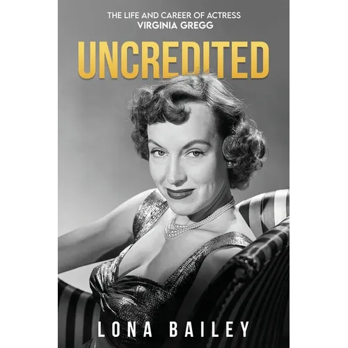 Uncredited: The Life and Career of Virginia Gregg - Paperback
