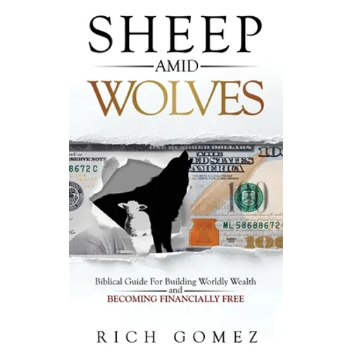 Sheep Amid Wolves: Biblical Guide For Building Worldly Wealth and Becoming Financially Free - Hardcover