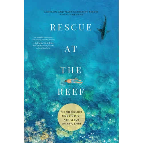 Rescue at the Reef: The Miraculous True Story of a Little Boy with Big Faith - Hardcover