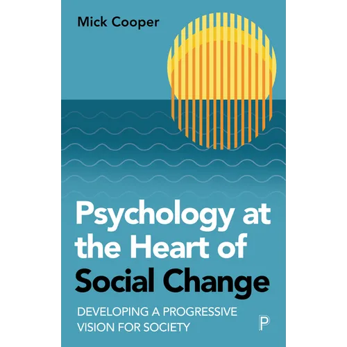 Psychology at the Heart of Social Change: Developing a Progressive Vision for Society - Paperback