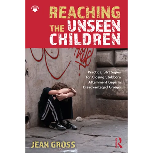 Reaching the Unseen Children: Practical Strategies for Closing Stubborn Attainment Gaps in Disadvantaged Groups - Paperback