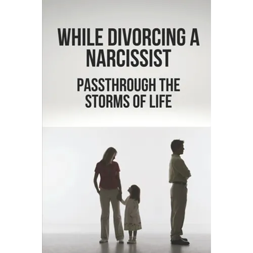While Divorcing A Narcissist: Passthrough The Storms Of Life: When The Storms Of Life Rage - Paperback