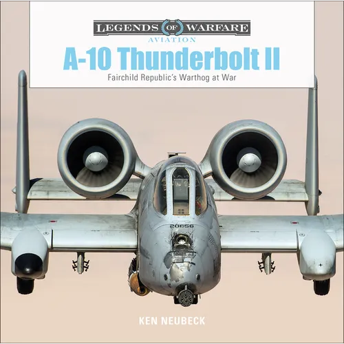A-10 Thunderbolt II: Fairchild Republic's Warthog at War - Hardcover