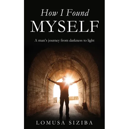 How l found myself: A man's journey from darkness to light - Paperback