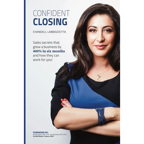Confident Closing: Sales secrets that grew a business by 400% in six months and how they can work for you! - Paperback