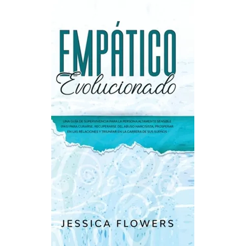 Empático evolucionado Una guía de supervivencia para la persona altamente sensible (PAS) para curarse, recuperarse del abuso narcisista, prosperar en - Hardcover