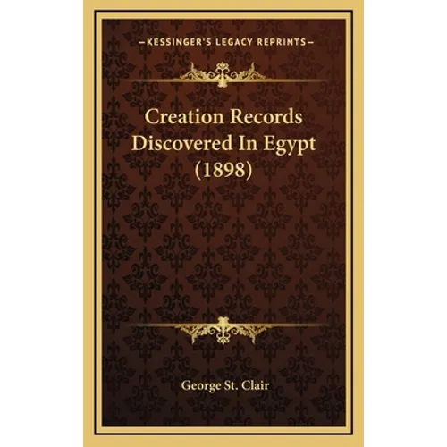 Creation Records Discovered In Egypt (1898) - Hardcover