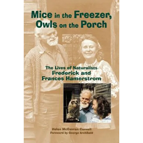 Mice in the Freezer, Owls on the Porch: The Lives of Naturalists Frederick and Francis Hamerstrom - Paperback