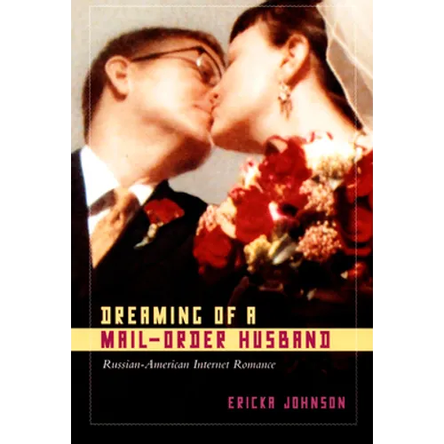 Dreaming of a Mail-Order Husband: Russian-American Internet Romance - Paperback