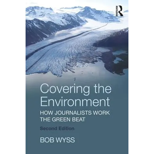 Covering the Environment: How Journalists Work the Green Beat - Paperback