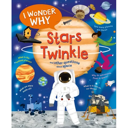 I Wonder Why Stars Twinkle: And Other Questions about Space - Hardcover