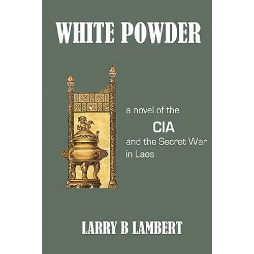 White Powder: A novel of the CIA and the Secret War in Laos - Paperback