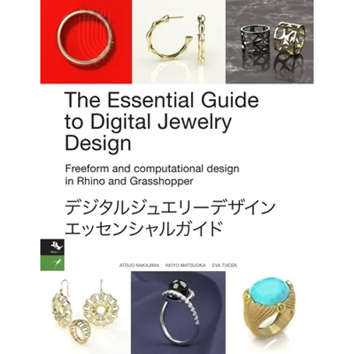 The Essential Guide to Digital Jewelry Design: Freeform and computational design in Rhino and Grasshopper - Paperback